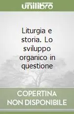 Liturgia e storia. Lo sviluppo organico in questione Super Prezzo