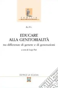 Reso Gratuito Educare alla genitorialità. Tra differenze di genere e di generazioni