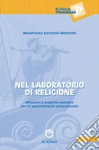 Novità Nel laboratorio di religione. Riflessioni e proposte operative per un apprendimento personalizzato