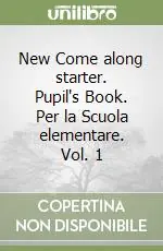 New Come along starter. Pupil‘s Book. Per la Scuola elementare. Vol. 1 Reso Gratuito