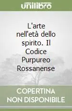 L‘arte nell‘età dello spirito. Il Codice Purpureo Rossanense Esclusivo