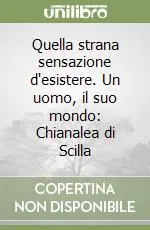 Prezzo Scontato Quella strana sensazione d‘esistere. Un uomo, il suo mondo Chianalea di Scilla