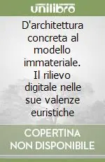 D‘architettura concreta al modello immateriale. Il rilievo digitale nelle sue valenze euristiche Reso Gratuito