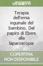 Terapia dell‘ernia inguinale del bambino. Dal papiro di Ebers alla laparoscopia Offerta Speciale