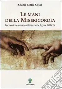 Le mani della misericordia. Formazione umana attraverso le figure bibliche. Vol. 1 Ultime Pezzi