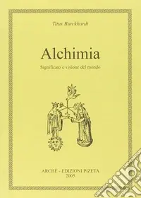 Alchimia. Significato e visione del mondo Compra Adesso