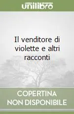 Più Venduto Il venditore di violette e altri racconti
