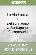 La Via Lattea. Il pellegrinaggio a Santiago de Compostela Solo Oggi