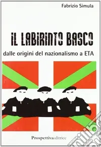 Spedito Oggi Il labirinto basco. Dalle origini del nazionalismo a ETA