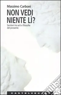 Non vedi niente lì? Sentieri tra arti e filosofie del presente Scelto Dai Clienti