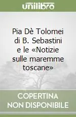 Pia Dè Tolomei di B. Sebastini e le «Notizie sulle maremme toscane» Offerta Lampo