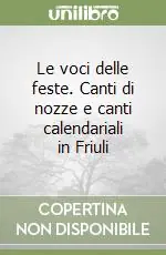 Le voci delle feste. Canti di nozze e canti calendariali in Friuli Offerta Limitata