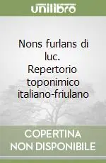 Nons furlans di luc. Repertorio toponimico italiano-friulano Novità