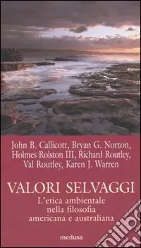 Valori selvaggi. L‘etica ambientale nella filosofia americana e australiana Offerta Limitata
