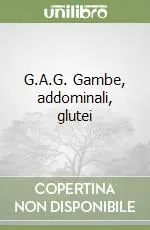 Promozione Esclusiva G.A.G. Gambe, addominali, glutei