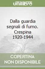 Dalla guardia segnali di fumo. Crespina 1920-1944 Più Venduto