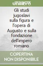 Must-Have Gli studi jugoslavi sulla figura e l‘opera di Augusto e sulla fondazione dell‘impero romano