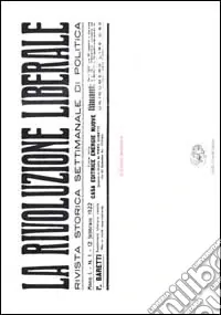 La Rivoluzione Liberale. Rivista storica settimanale di politica Quantità Limitata