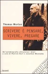 Must-Have Scrivere è pensare, vivere, pregare. Un‘autobiografia attraverso i diari di Patrick Hart e Johnathan Montaldo