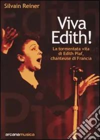 Viva Edith! La tormentata vita di Edith Piaf, chanteuse di Francia Spedito Oggi
