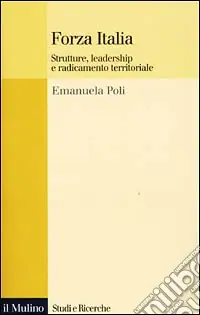 Forza Italia. Strutture, leadership e radicamento territoriale Esclusivo