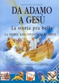 Da Adamo a Gesù. La storia più bella. La Bibbia raccontata ai bambini Offerta