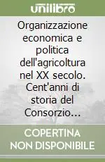 Prezzo Di Fabbrica Organizzazione economica e politica dell‘agricoltura nel XX secolo. Cent‘anni di storia del Consorzio agrario di Siena (1901-2000)