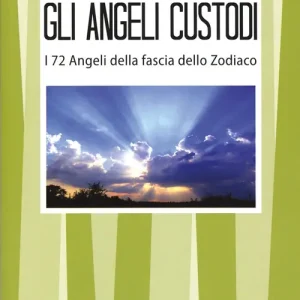 Gli angeli custodi. I 72 angeli della fascia dello zodiaco Compra Adesso