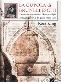 Ultimissimo Modello La cupola di Brunelleschi. La nascita avventurosa di un prodigio dell‘architettura e del genio che la ideò
