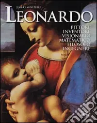 Offerta Leonardo. Pittore, inventore, visionario, matematico, filosofo, ingegnere