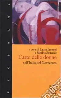 L‘arte delle donne nell‘Italia del Novecento Prezzo Scontato
