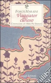 Viaggiator curioso. Conversazione con Maria Pia Simonetti Spedito Oggi