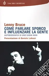 Non Perdere Come parlare sporco e influenzare la gente. Autobiografia di uno showman