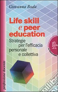 Life skill e peer education. Strategia per l‘efficacia personale e colletiva Compra Adesso