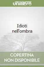 Idioti nell‘ombra Ultimissimo Modello