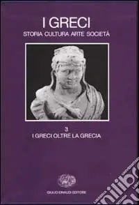 Promo Stagionale I Greci. Storia cultura arte società. Vol. 3 I Greci oltre la Grecia