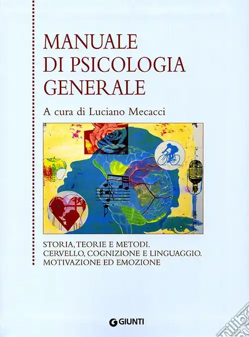 Promozione Esclusiva Manuale di psicologia generale. Storia, teorie e metodi. Cervello, cognizione e linguaggio. Motivazione ed emozione