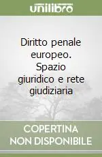 Diritto penale europeo. Spazio giuridico e rete giudiziaria Nuova Collezione