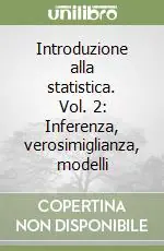 Introduzione alla statistica. Vol. 2 Inferenza, verosimiglianza, modelli Consegna Rapida