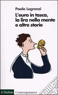 Non Perdere L‘euro in tasca, la lira nella mente e altre storie
