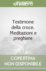 Pagamento Sicuro Testimone della croce. Meditazioni e preghiere