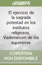 El ejercicio de la sagrada potestad en los institutos religiosos. Vademecum de los superiores Compra Adesso