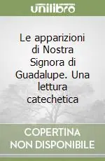 Direttamente Dal Produttore Le apparizioni di Nostra Signora di Guadalupe. Una lettura catechetica