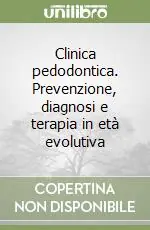 Clinica pedodontica. Prevenzione, diagnosi e terapia in età evolutiva Novità