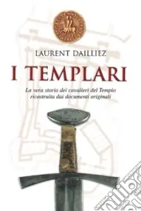 Nuova Collezione I Templari. La vera storia dei cavalieri del tempio ricostruita dai documenti originali