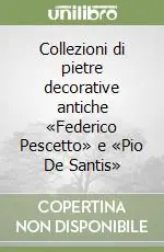 Collezioni di pietre decorative antiche «Federico Pescetto» e «Pio De Santis» Offerta Limitata