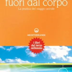 Ordina Subito Viaggi fuori dal corpo. La pratica del viaggio astrale