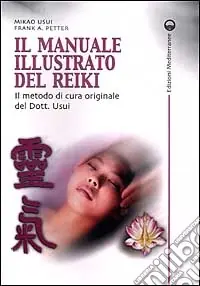 Acquista Ora Il manuale illustrato del Reiki. Il metodo di cura originale del dott. Usui