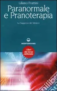 Paranormale e pranoterapia. La saggezza del mistero Più Venduto