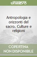 Acquista Ora Antropologia e orizzonti del sacro. Culture e religioni